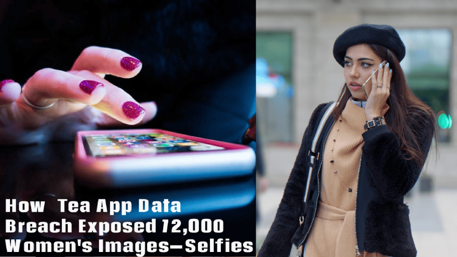 Tea App Data Breach Exposed Selfies Images
