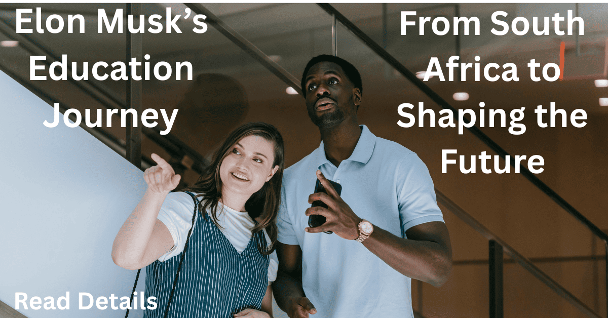 Elon Musk’s Education Journeys